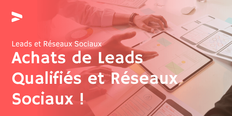 Achats de Leads Qualifiés et Réseaux Sociaux