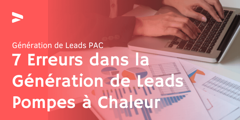 Erreurs Courantes Génération de Leads Pompes à Chaleur