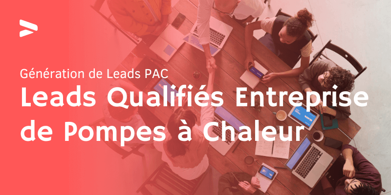 Leads Qualifiés pour Entreprise de Pompes à Chaleur